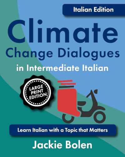 Climate Change Dialogues in Intermediate Italian: Learn Italian with a Topic that Matters (Large Print Edition) (Learning Languages, Large Print Editions) von Independently published