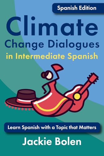 Climate Change Dialogues in Intermediate Spanish: Learn Spanish with a Topic that Matters (Climate Change Dialogues in Foreign Languages) von Independently published