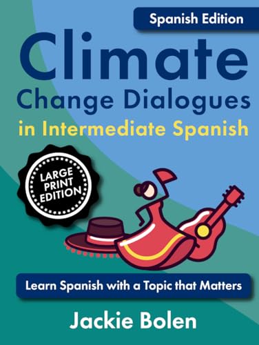 Climate Change Dialogues in Intermediate Spanish: Learn Spanish with a Topic that Matters (Large Print Edition) (Learn Foreign Languages) von Independently published
