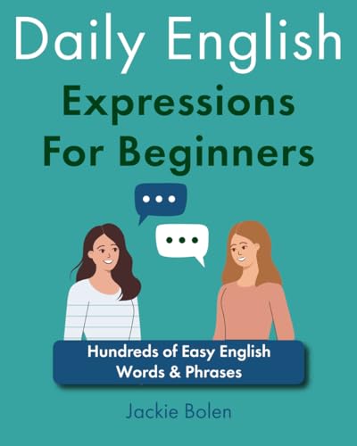 Daily English Expressions For Beginners: Hundreds of Easy English Words & Phrases (Learn English like a Boss!)