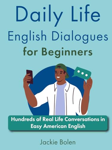Daily Life English Dialogues for Beginners: Hundreds of Real Life Conversations in Easy American English (Learn English like a Boss!)