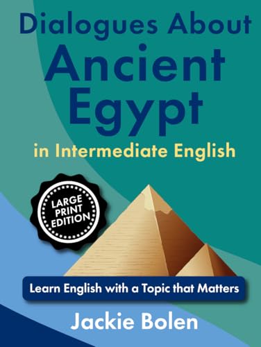 Dialogues About Ancient Egypt in Intermediate English: Learn English with a Topic that Matters (Large Print Edition) (ESL Reading, Big Print Editions) von Independently published