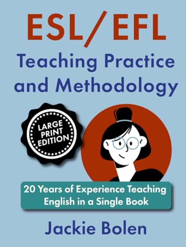 ESL/EFL Teaching Practice and Methodology: 20 Years of Experience Teaching English in a Single Book (Large Print Edition) (How to Teach English to Teenagers and Adults: Large Print Edition) von Independently published