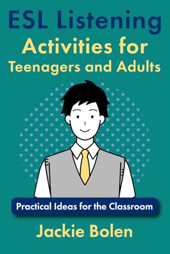 ESL Listening Activities for Teenagers and Adults: Practical Ideas for the Classroom (Teaching English as a Second or Foreign Language, Band 7)
