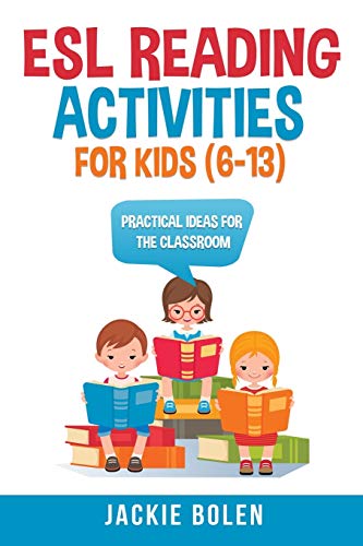 ESL Reading Activities For Kids (6-13): Practical Ideas for the Classroom (ESL Games and Activities for Kids, Band 2)