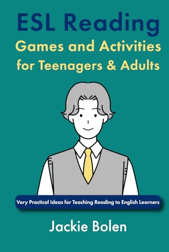 ESL Reading Games and Activities for Teenagers & Adults: Very Practical Ideas for Teaching Reading to English Learners (How to Teach ESL Abroad)