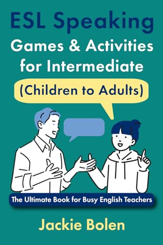 ESL Speaking Activities for Intermediate (Children to Adults): The Ultimate Book for Busy English Teachers (Teaching English Conversation and Speaking) von Independently published