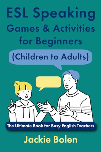 ESL Speaking Games & Activities for Beginners (Children to Adults): The Ultimate Book for Busy English Teachers (Teaching English Conversation and Speaking) von Independently published