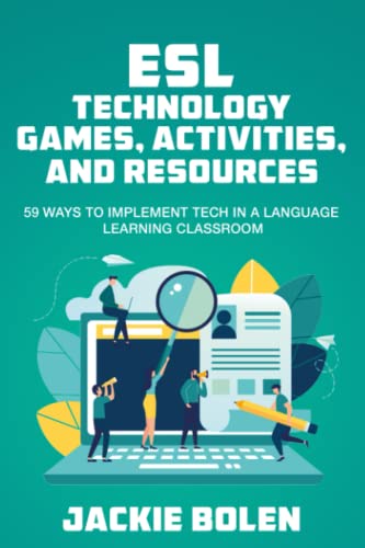 ESL Technology Games, Activities, and Resources: 59 Ways to Implement Tech in a Language Learning Classroom (All Things ESL/EFL Teaching) von Independently published