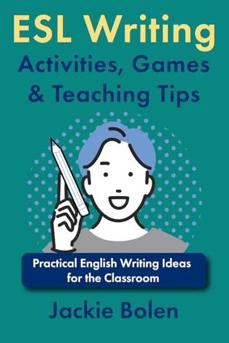 ESL Writing Activities, Games & Teaching Tips: Practical Ideas for the Classroom (How to Teach ESL Abroad, Band 6) von Independently Published