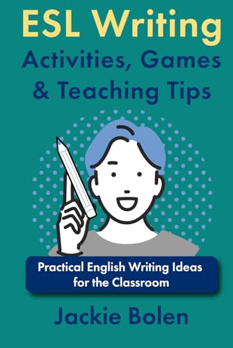 ESL Writing Activities, Games & Teaching Tips: Practical Ideas for the Classroom (How to Teach ESL Abroad) von Independently published