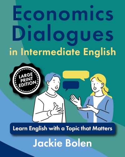 Economics Dialogues in Intermediate English: Learn English with a Topic that Matters (Large Print Edition) (Topics that Matter for ESL, Large Print Edition) von Independently published