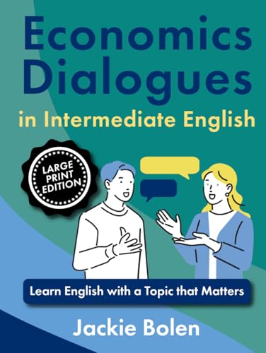 Economics Dialogues in Intermediate English: Learn English with a Topic that Matters (Large Print Edition) (Topics that Matter for ESL, Large Print Edition) von Independently published