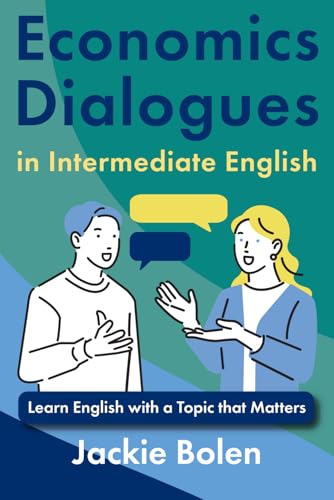 Economics Dialogues in Intermediate English: Learn English with a Topic that Matters (Topics that Matter, English Edition) von Independently published