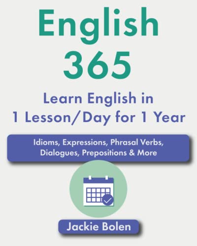 English 365 (Learn English in 1 Lesson/Day for 1 Year): Idioms, Expressions, Phrasal Verbs, Dialogues, Prepositions & More (English Vocabulary Masterclass)