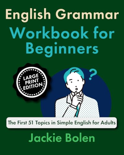 English Grammar Workbook for Beginners: The First 51 Topics in Simple English for Adults (Large Print Edition) (Learning English (Large Print Books)) von Independently published