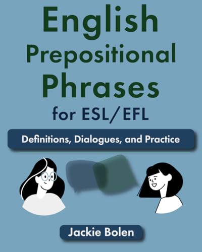 English Prepositional Phrases for ESL/EFL: Definitions, Dialogues, and Practice (Learn English for Adults, Band 1)