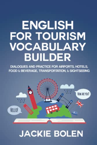English for Tourism Vocabulary Builder: Dialogues and Practice for Airports, Hotels, Food & Beverage, Transportation, & Sightseeing (Intermediate English Vocabulary Builder)