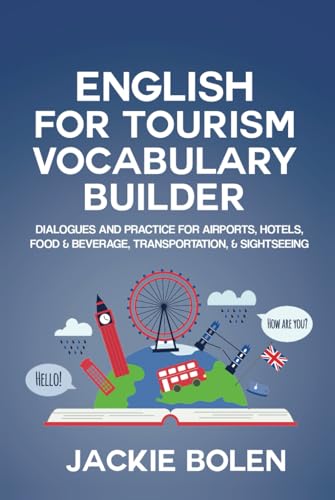 English for Tourism Vocabulary Builder: Dialogues and Practice for Airports, Hotels, Food & Beverage, Transportation, & Sightseeing (Intermediate English Vocabulary Builder)