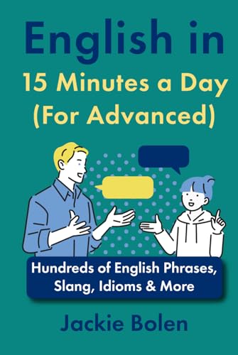 English in 15 Minutes a Day (For Advanced): Hundreds of English Phrases, Slang, Idioms & More (Learn English with Jackie) von Independently published