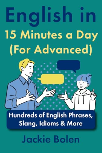 English in 15 Minutes a Day (For Advanced): Hundreds of English Phrases, Slang, Idioms & More (Learn English with Jackie) von Independently published