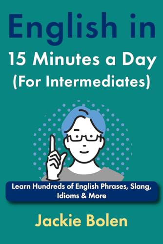 English in 15 Minutes a Day (For Intermediates): Learn Hundreds of English Phrases, Slang, Idioms & More (Learn English, Intermediate Level) von Independently published