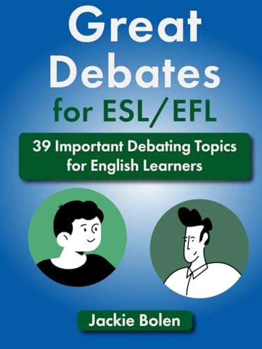Great Debates for ESL/EFL: 39 Important Debating Topics for English Learners (Teaching ESL)