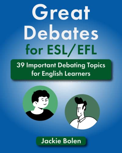 Great Debates for ESL/EFL: 39 Important Debating Topics for English Learners (Teaching ESL) Great Debates for ESL/EFL: 39 Important Debating Topics for English Learners (Teaching ESL)