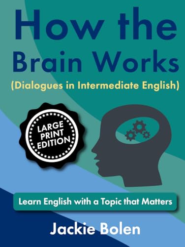 How the Brain Works, Dialogues in Intermediate English: Learn English with a Topic that Matters (Large Print Edition) (ESL Reading, Big Print Editions) von Independently published
