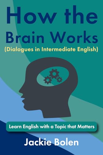 How the Brain Works (Dialogues in Intermediate English): Learn English with a Topic that Matters (ESL Reading and Vocabulary) von Independently published