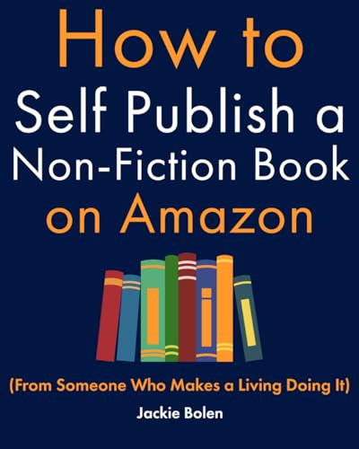 How to Self Publish a Non-Fiction Book on Amazon: (From Someone Who Makes a Living Doing It) (Level up your knowledge)