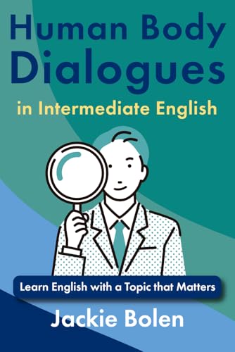 Human Body Dialogues in Intermediate English: Learn English with a Topic that Matters (Medical English for Doctors and Nurses) von Independently published