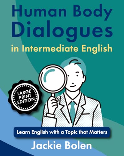 Human Body Dialogues in Intermediate English: Learn English with a Topic that Matters (Large Print Edition) (Important Topics for ESL, Large Print) von Independently published