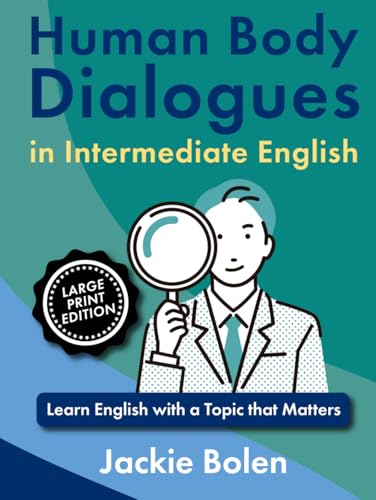 Human Body Dialogues in Intermediate English: Learn English with a Topic that Matters (Large Print Edition) (Important Topics for ESL, Large Print) von Independently published