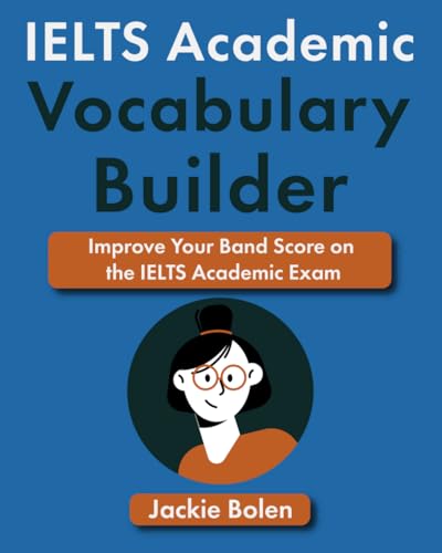 IELTS Academic Vocabulary Builder: Improve Your Band Score on the IELTS Academic Exam (IELTS Vocabulary Builder) IELTS Academic Vocabulary Builder: Improve Your Band Score on the IELTS Academic Exam (IELTS Vocabulary Builder)