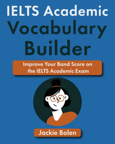 IELTS Academic Vocabulary Builder: Improve Your Band Score on the IELTS Academic Exam (IELTS Vocabulary Builder) IELTS Academic Vocabulary Builder: Improve Your Band Score on the IELTS Academic Exam (IELTS Vocabulary Builder)