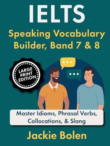 IELTS Speaking Vocabulary Builder, Band 7 & 8: Master Idioms, Phrasal Verbs, Collocations, & Slang (Large Print Edition) (Exam English, Large Print Books) von Independently published