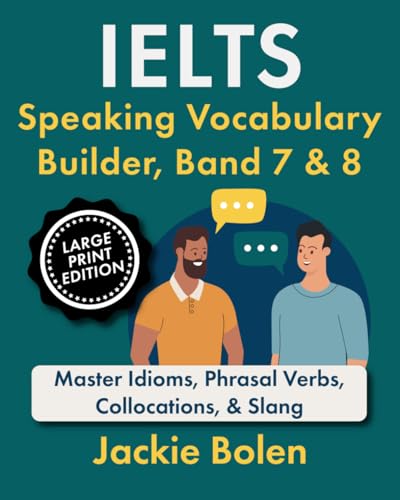 IELTS Speaking Vocabulary Builder, Band 7 & 8: Master Idioms, Phrasal Verbs, Collocations, & Slang (Large Print Edition) (Exam English, Large Print Books) von Independently published