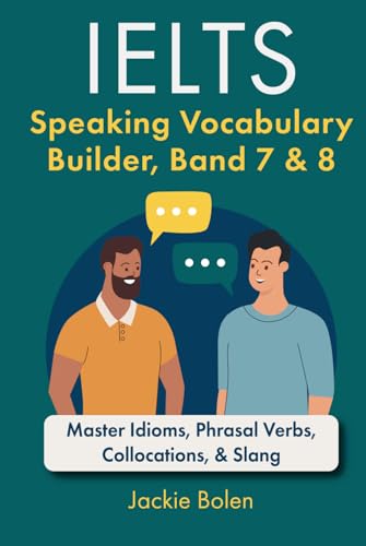 IELTS Speaking Vocabulary Builder: Master Idioms, Phrasal Verbs, Collocations, & Slang (Learn English For Intermediate & Advanced) von Independently published