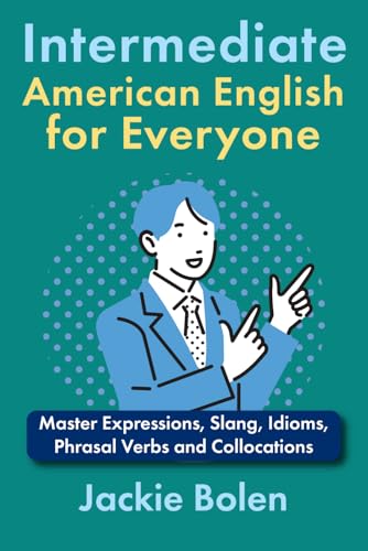 Intermediate American English for Everyone: Master Expressions, Slang, Idioms, Phrasal Verbs and Collocations (Learn English—Intermediate Level) von Independently published