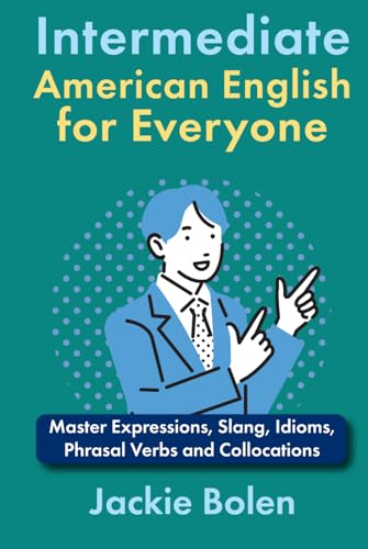 Intermediate American English for Everyone: Master Expressions, Slang, Idioms, Phrasal Verbs and Collocations (Learn English—Intermediate Level) von Independently published