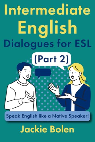 Intermediate English Dialogues for ESL (Part 2): Speak English like a Native Speaker! (ESL Vocabulary for Intermediate Learners) von Independently published
