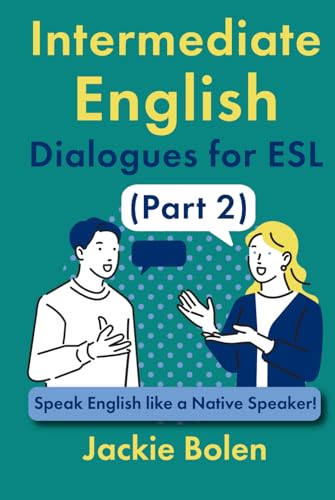 Intermediate English Dialogues for ESL (Part 2): Speak English like a Native Speaker! (ESL Vocabulary for Intermediate Learners) von Independently published