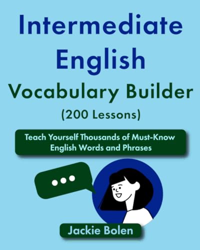 Intermediate English Vocabulary Builder (200 Lessons): Teach Yourself Thousands of Must-Know English Words and Phrases (Learning English for Intermediate Level) von Independently published