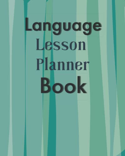 Language Lesson Planner Book: 100 Lesson Plan Templates for Teaching a Language Class