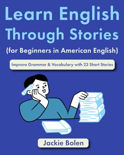 Learn English Through Stories (for Beginners in American English): Improve Grammar & Vocabulary with 23 Short Stories (Easy English)