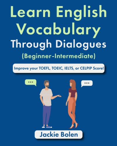 Learn English Vocabulary Through Dialogues (Beginner-Intermediate): Improve your TOEFL, TOEIC, IELTS, or CELPIP Score (English Made Easy For Beginners)