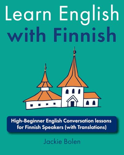 Learn English with Finnish: High-Beginner English Conversation lessons for Finnish Speakers (with Translations) (Learn English with Other Languages) von Independently published