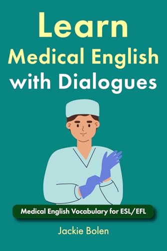 Learn Medical English with Dialogues: Medical English Vocabulary for ESL/EFL (Medical English for Doctors and Nurses) Learn Medical English with Dialogues: Medical English Vocabulary for ESL/EFL (Medical English for Doctors and Nurses) von Independently published
