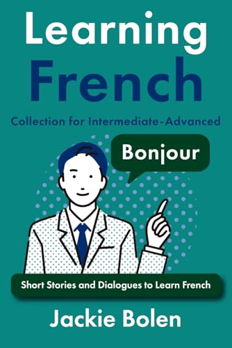 Learning French Collection for Intermediate-Advanced: Dialogues, Stories, and Vocabulary (Learning French Collections) von Independently published